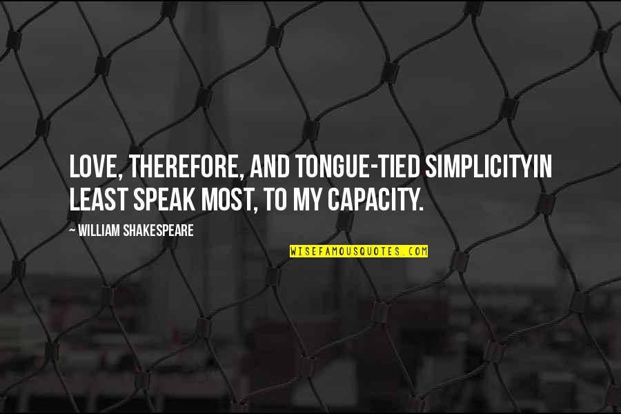 Tongue Love Quotes By William Shakespeare: Love, therefore, and tongue-tied simplicityIn least speak most,