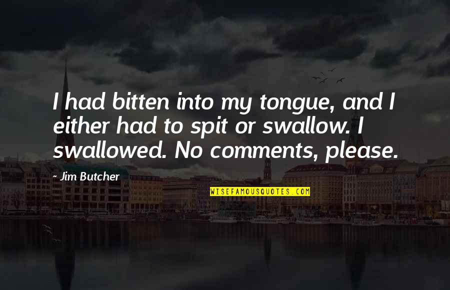 Tongue Out Funny Quotes By Jim Butcher: I had bitten into my tongue, and I