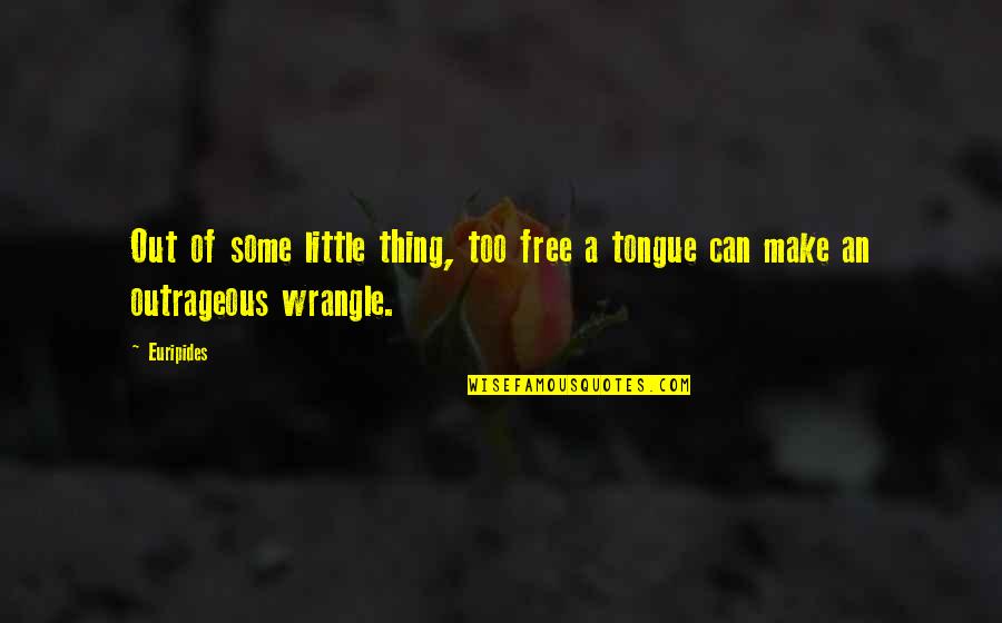 Tongue Out Quotes By Euripides: Out of some little thing, too free a