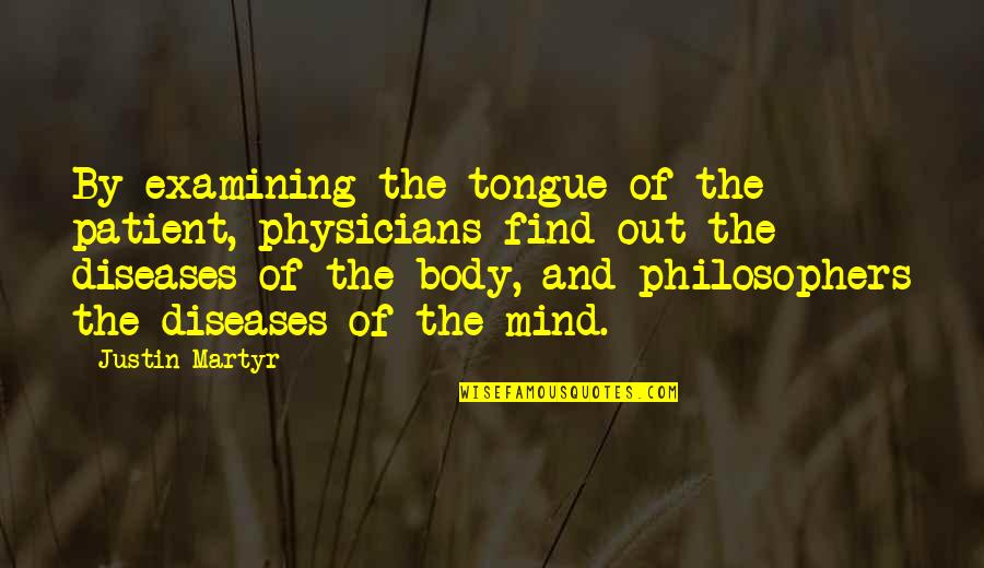 Tongue Out Quotes By Justin Martyr: By examining the tongue of the patient, physicians