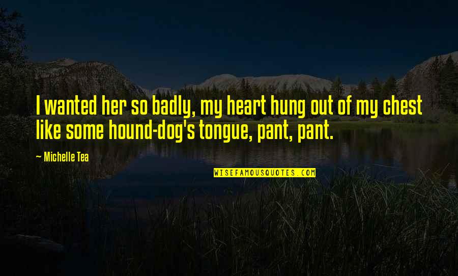 Tongue Out Quotes By Michelle Tea: I wanted her so badly, my heart hung