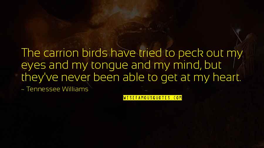 Tongue Out Quotes By Tennessee Williams: The carrion birds have tried to peck out