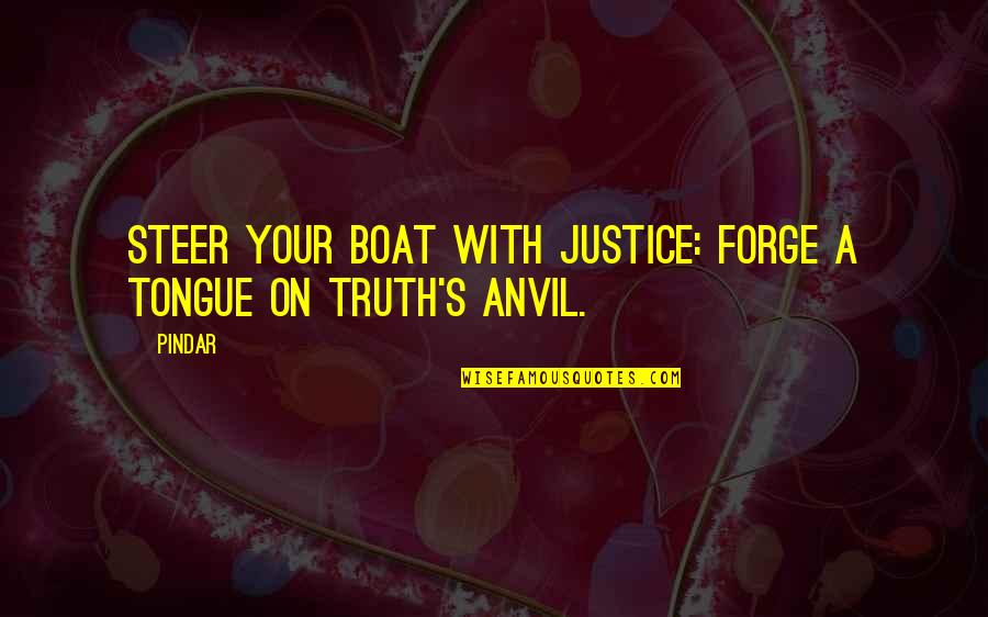 Tongue Proverbs Quotes By Pindar: Steer your boat with justice: forge A tongue