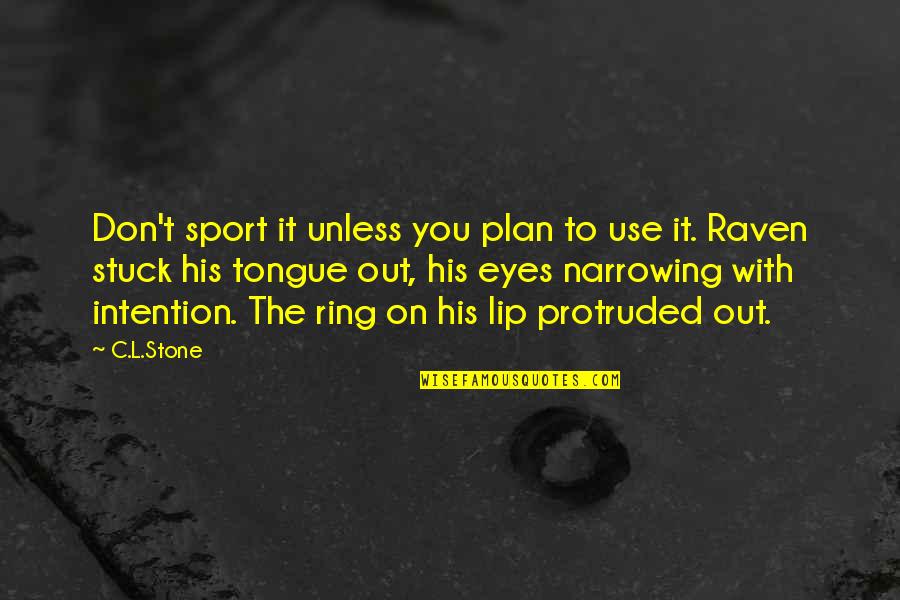 Tongue Ring Quotes By C.L.Stone: Don't sport it unless you plan to use Tongue Ring Quotes By C.L.Stone: Don't sport it unless you plan to use