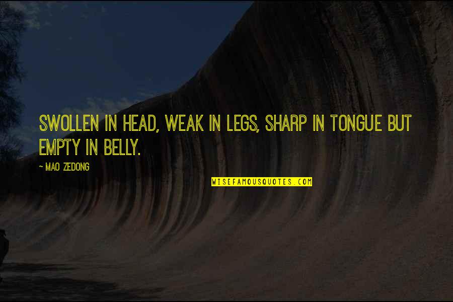 Tongue Sharp Quotes By Mao Zedong: Swollen in head, weak in legs, sharp in