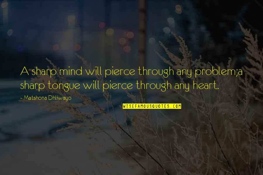 Tongue Sharp Quotes By Matshona Dhliwayo: A sharp mind will pierce through any problem;a