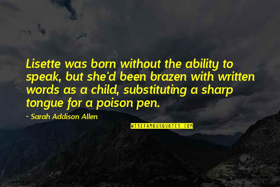 Tongue Sharp Quotes By Sarah Addison Allen: Lisette was born without the ability to speak,