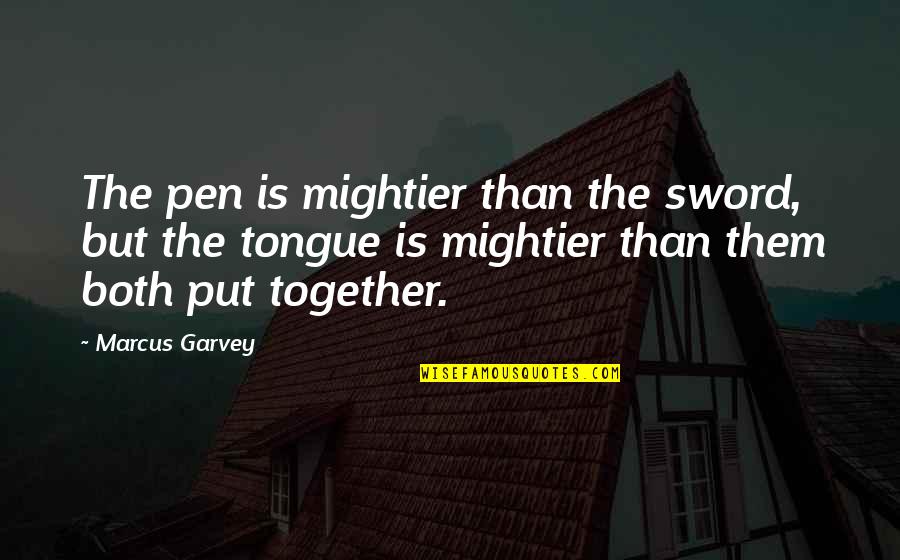 Tongue Sword Quotes By Marcus Garvey: The pen is mightier than the sword, but Tongue Sword Quotes By Marcus Garvey: The pen is mightier than the sword, but