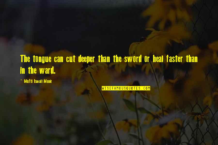 Tongue Sword Quotes By Mufti Ismail Menk: The tongue can cut deeper than the sword Tongue Sword Quotes By Mufti Ismail Menk: The tongue can cut deeper than the sword