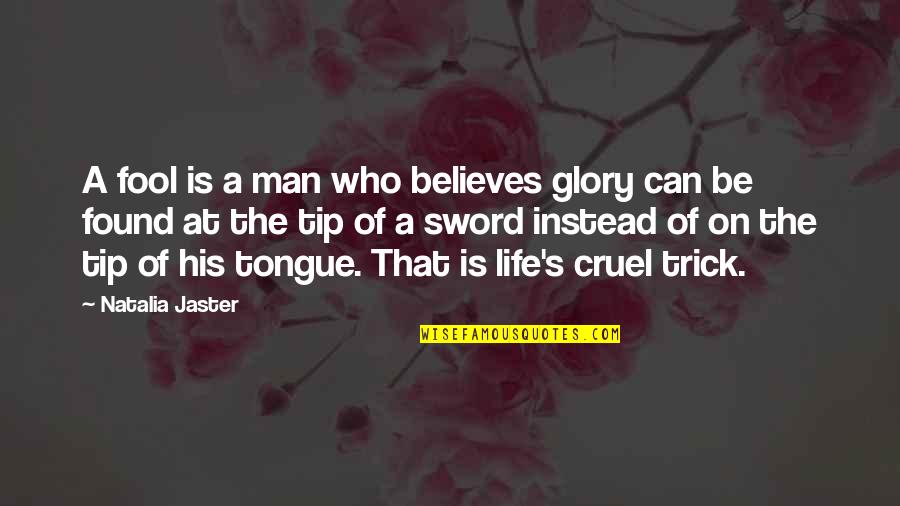 Tongue Sword Quotes By Natalia Jaster: A fool is a man who believes glory Tongue Sword Quotes By Natalia Jaster: A fool is a man who believes glory