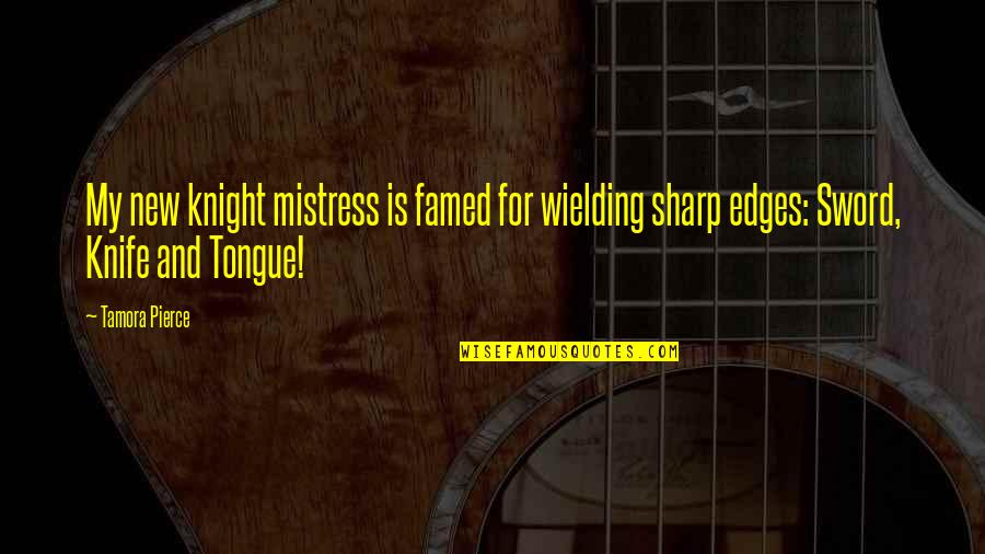 Tongue Sword Quotes By Tamora Pierce: My new knight mistress is famed for wielding