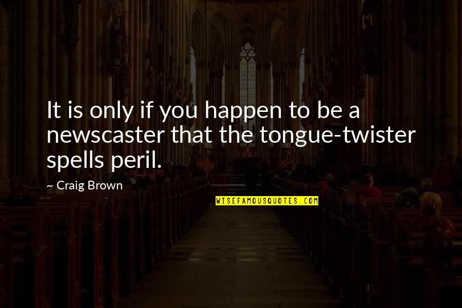 Tongue Twister Quotes By Craig Brown: It is only if you happen to be