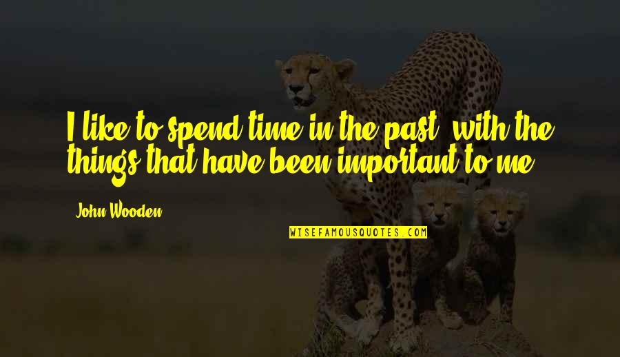 Tongue Twister Quotes By John Wooden: I like to spend time in the past,