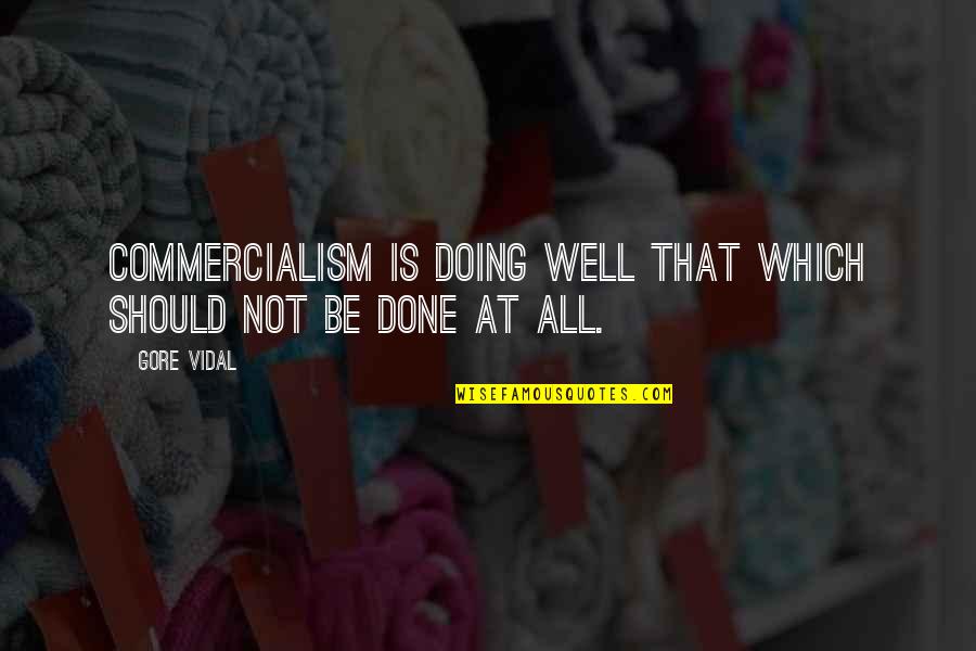 Tongue Twisting Quotes By Gore Vidal: Commercialism is doing well that which should not
