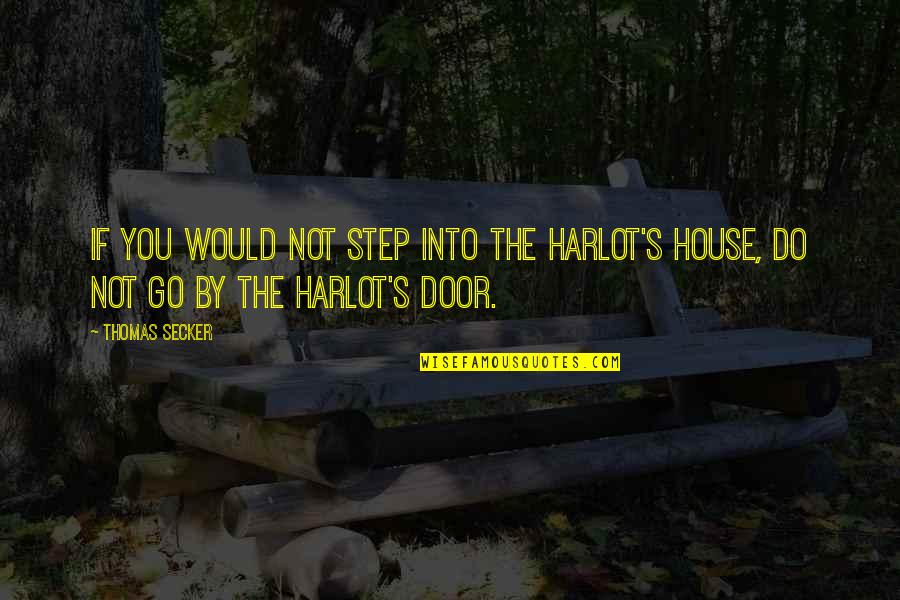 Tongue Twisting Quotes By Thomas Secker: If you would not step into the harlot's