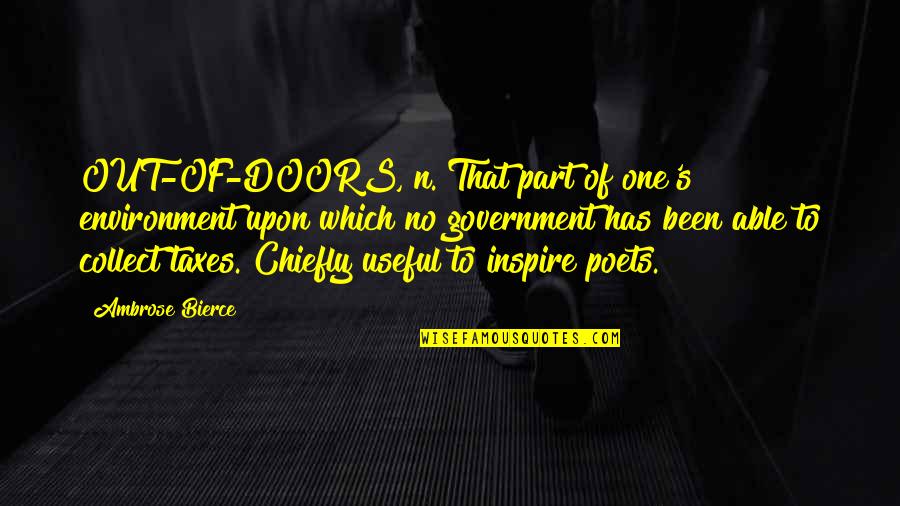 Tongueless Shoes Quotes By Ambrose Bierce: OUT-OF-DOORS, n. That part of one's environment upon Tongueless Shoes Quotes By Ambrose Bierce: OUT-OF-DOORS, n. That part of one's environment upon