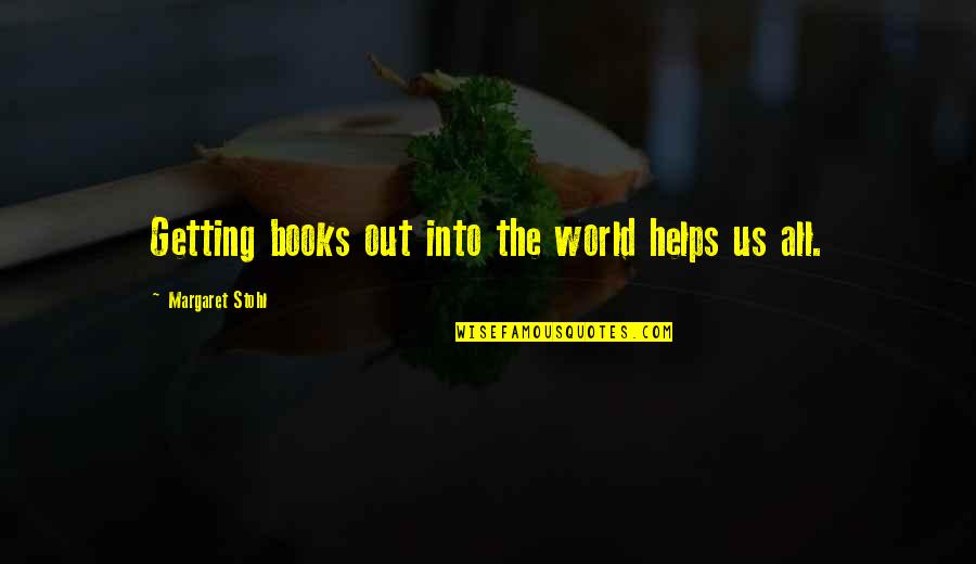 Tongueless Shoes Quotes By Margaret Stohl: Getting books out into the world helps us Tongueless Shoes Quotes By Margaret Stohl: Getting books out into the world helps us