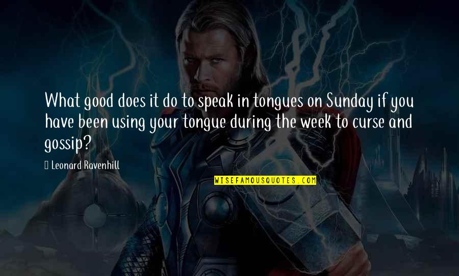 Tongues Out Quotes By Leonard Ravenhill: What good does it do to speak in
