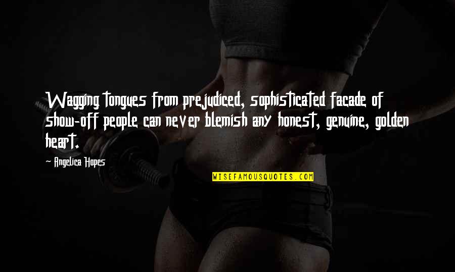 Tongues Quotes By Angelica Hopes: Wagging tongues from prejudiced, sophisticated facade of show-off Tongues Quotes By Angelica Hopes: Wagging tongues from prejudiced, sophisticated facade of show-off
