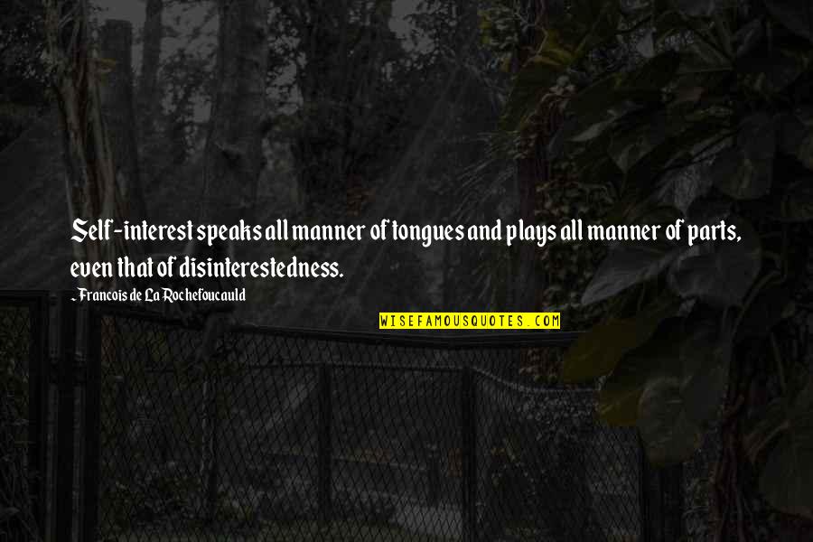 Tongues Quotes By Francois De La Rochefoucauld: Self-interest speaks all manner of tongues and plays Tongues Quotes By Francois De La Rochefoucauld: Self-interest speaks all manner of tongues and plays