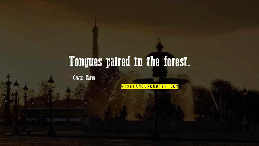 Tongues Quotes By Gwen Calvo: Tongues paired in the forest.