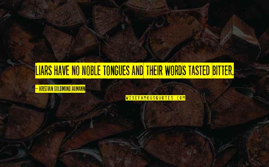 Tongues Quotes By Kristian Goldmund Aumann: Liars have no noble tongues and their words