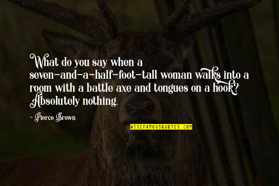 Tongues Quotes By Pierce Brown: What do you say when a seven-and-a-half-foot-tall woman