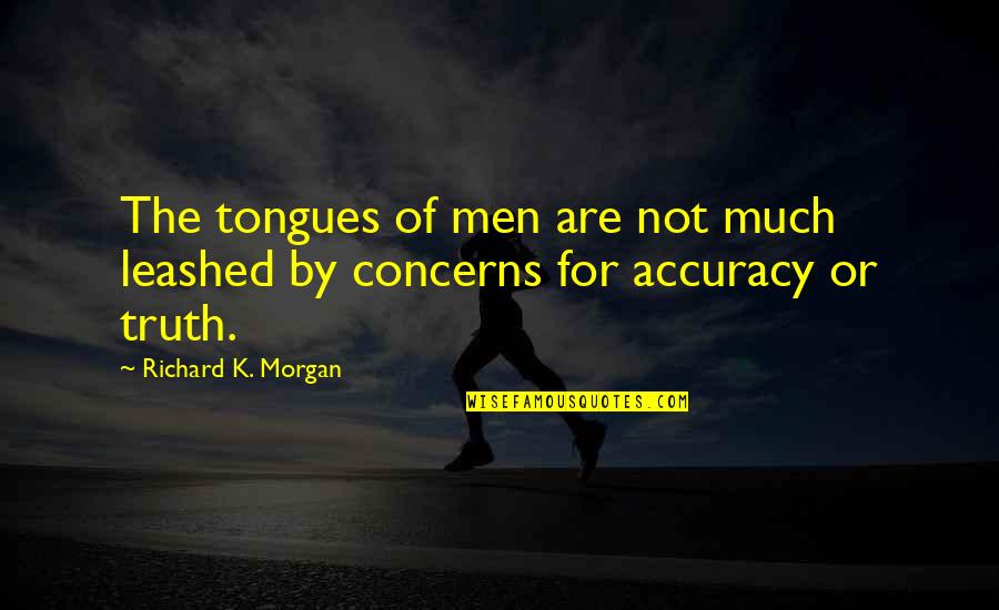 Tongues Quotes By Richard K. Morgan: The tongues of men are not much leashed