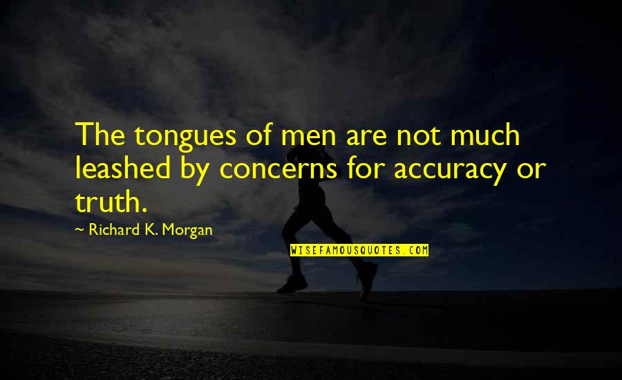 Tongues Quotes By Richard K. Morgan: The tongues of men are not much leashed Tongues Quotes By Richard K. Morgan: The tongues of men are not much leashed