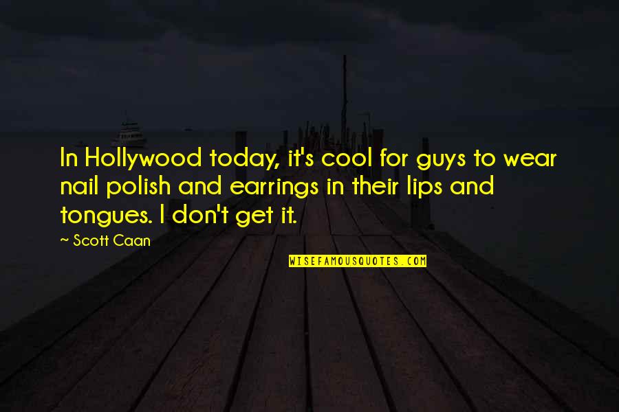 Tongues Quotes By Scott Caan: In Hollywood today, it's cool for guys to Tongues Quotes By Scott Caan: In Hollywood today, it's cool for guys to