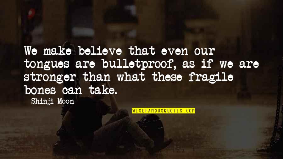 Tongues Quotes By Shinji Moon: We make believe that even our tongues are Tongues Quotes By Shinji Moon: We make believe that even our tongues are
