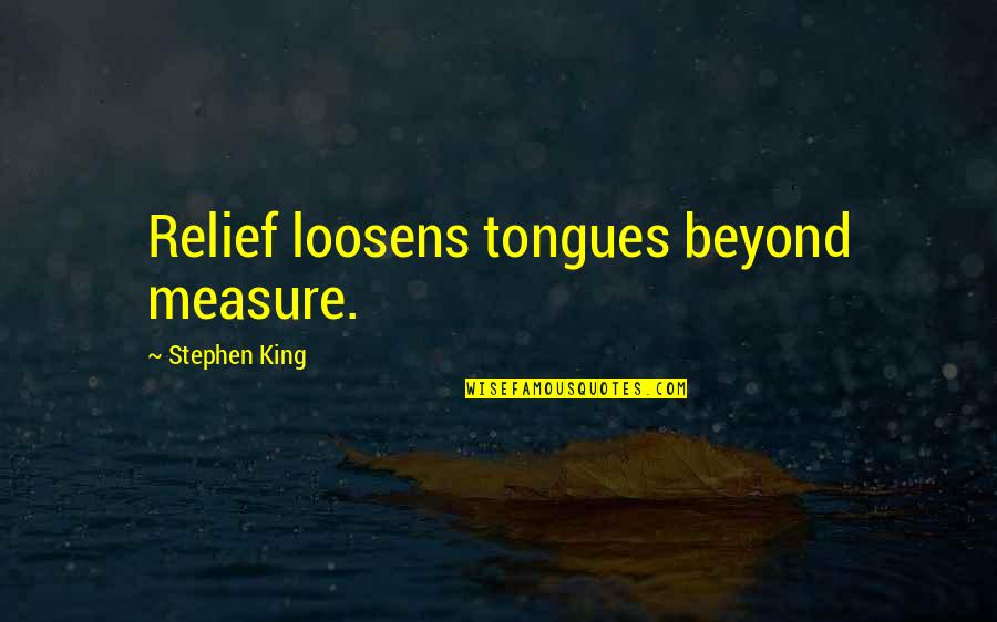 Tongues Quotes By Stephen King: Relief loosens tongues beyond measure.
