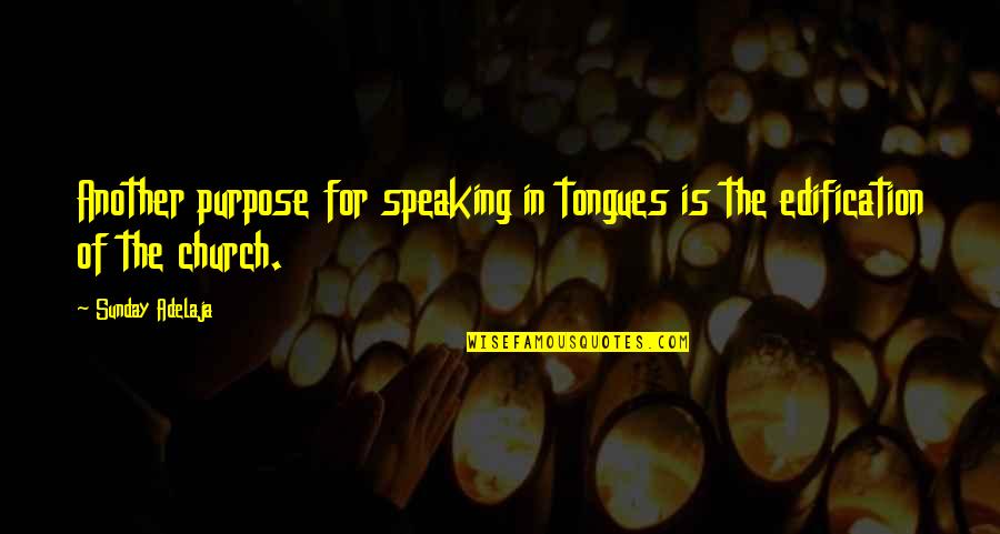 Tongues Quotes By Sunday Adelaja: Another purpose for speaking in tongues is the