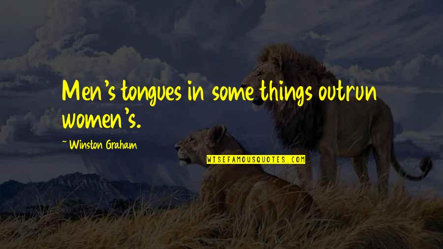Tongues Quotes By Winston Graham: Men's tongues in some things outrun women's. Tongues Quotes By Winston Graham: Men's tongues in some things outrun women's.