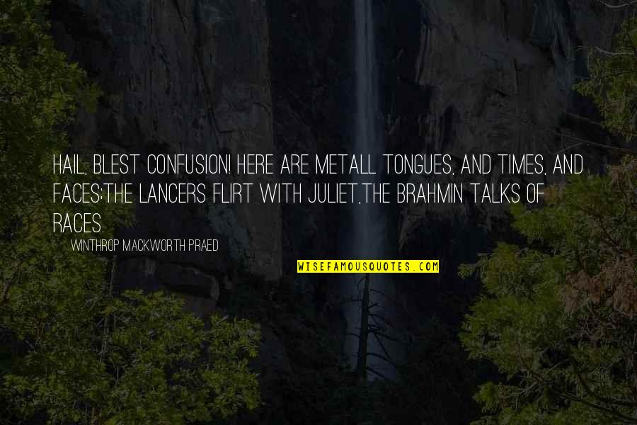 Tongues Quotes By Winthrop Mackworth Praed: Hail, blest Confusion! here are metAll tongues, and Tongues Quotes By Winthrop Mackworth Praed: Hail, blest Confusion! here are metAll tongues, and