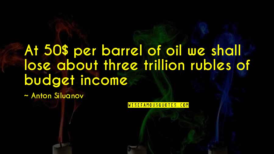 Tonguing Mom Quotes By Anton Siluanov: At 50$ per barrel of oil we shall
