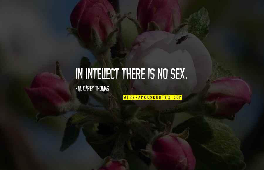 Tonguing Mom Quotes By M. Carey Thomas: In intellect there is no sex. Tonguing Mom Quotes By M. Carey Thomas: In intellect there is no sex.