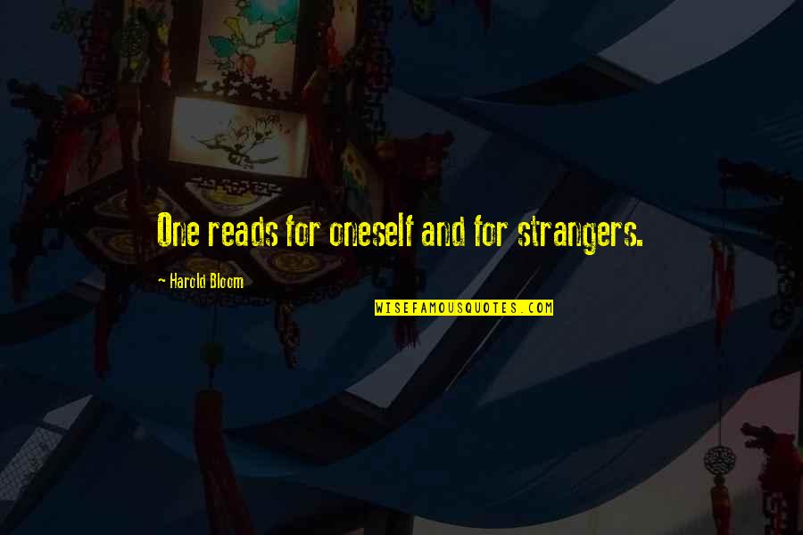Tonguist Quotes By Harold Bloom: One reads for oneself and for strangers. Tonguist Quotes By Harold Bloom: One reads for oneself and for strangers.