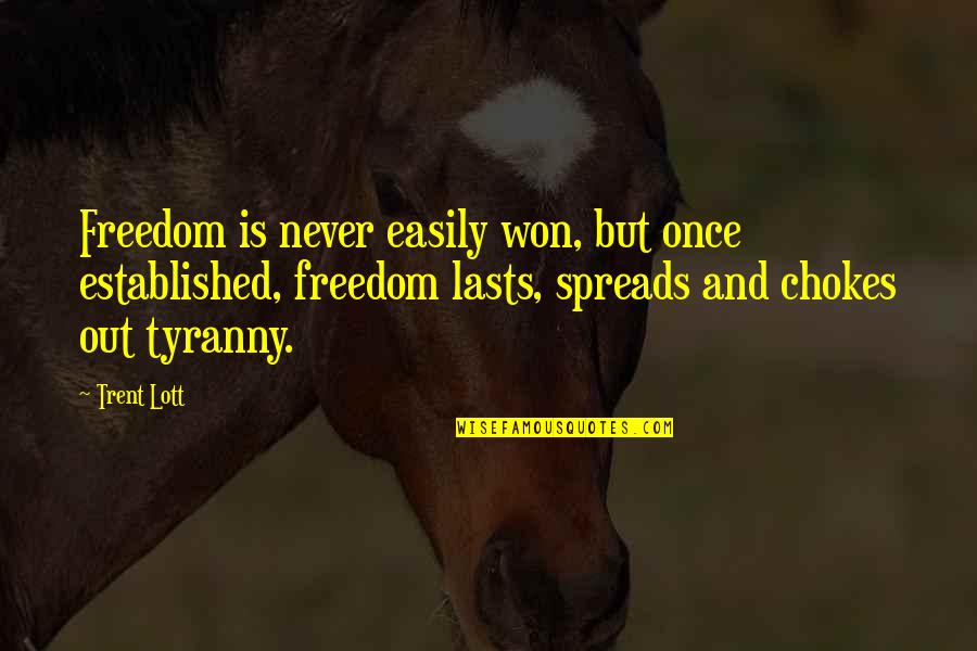 Tonhon Chonlatee Quotes By Trent Lott: Freedom is never easily won, but once established, Tonhon Chonlatee Quotes By Trent Lott: Freedom is never easily won, but once established,