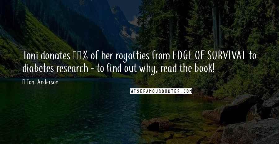 Toni Anderson quotes: Toni donates 15% of her royalties from EDGE OF SURVIVAL to diabetes research - to find out why, read the book!