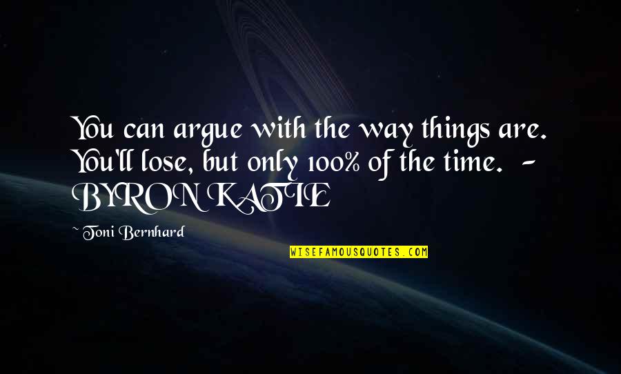 Toni Bernhard Quotes By Toni Bernhard: You can argue with the way things are.