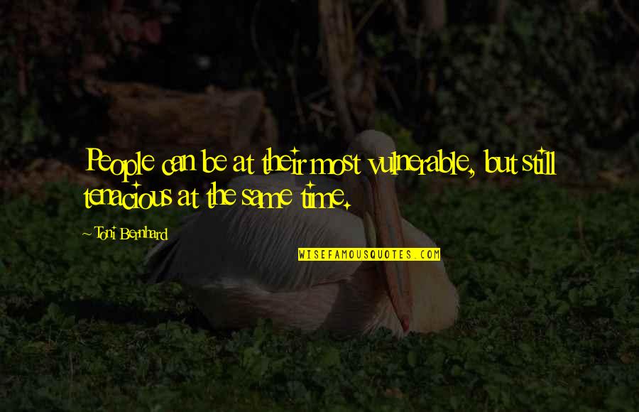 Toni Bernhard Quotes By Toni Bernhard: People can be at their most vulnerable, but