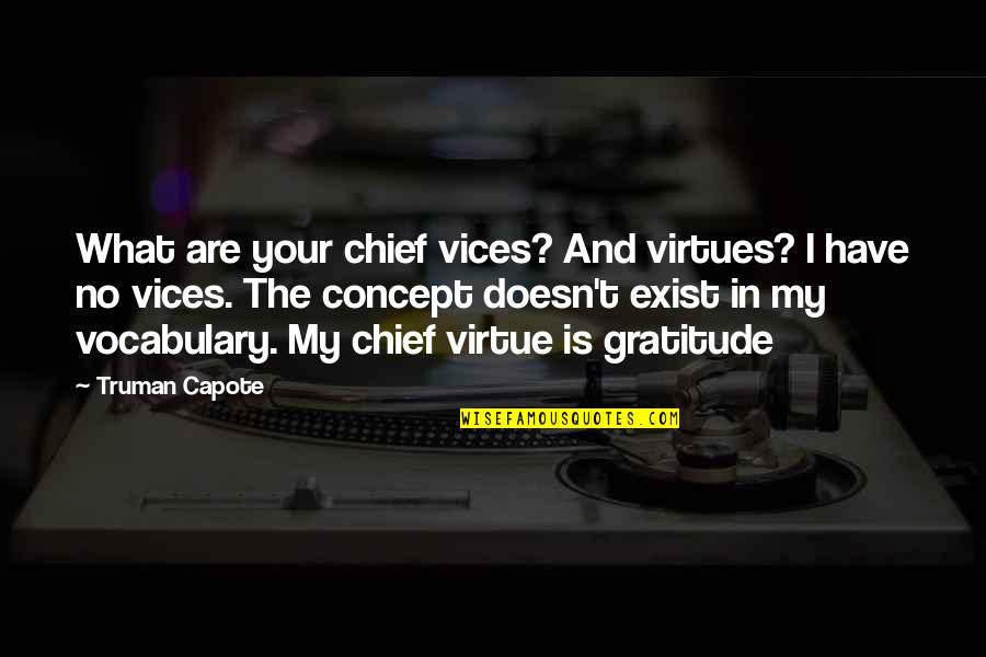 Toni Minichiello Quotes By Truman Capote: What are your chief vices? And virtues? I