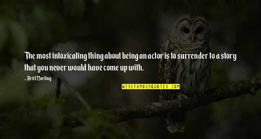 Toni Morrison Recitatif Quotes By Brit Marling: The most intoxicating thing about being an actor Toni Morrison Recitatif Quotes By Brit Marling: The most intoxicating thing about being an actor