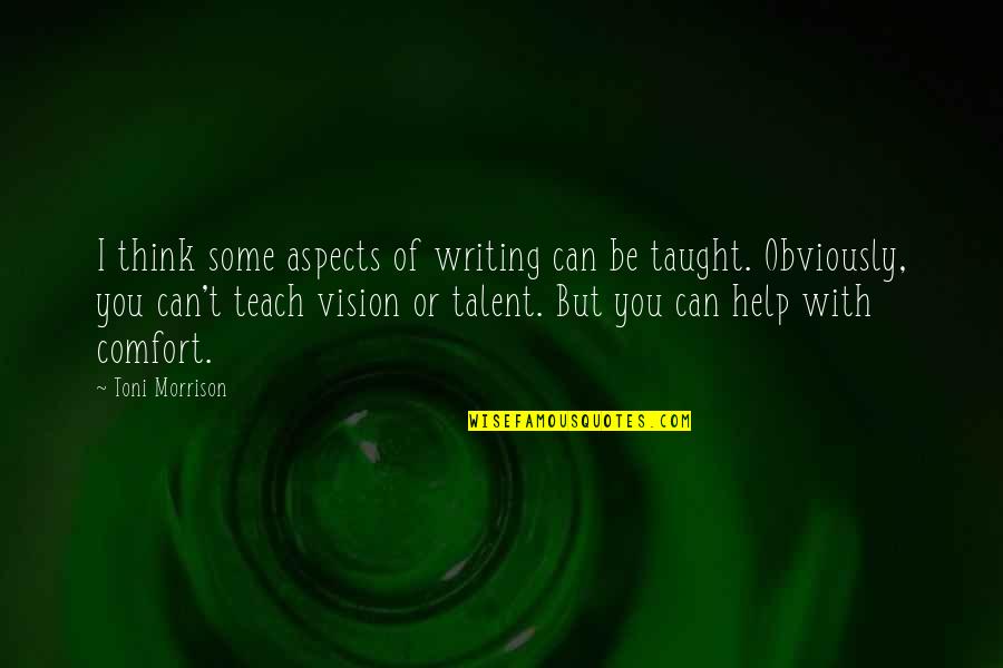 Toni Morrison Writing Quotes By Toni Morrison: I think some aspects of writing can be Toni Morrison Writing Quotes By Toni Morrison: I think some aspects of writing can be