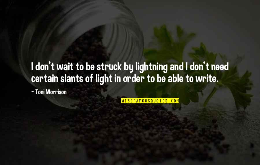 Toni Morrison Writing Quotes By Toni Morrison: I don't wait to be struck by lightning Toni Morrison Writing Quotes By Toni Morrison: I don't wait to be struck by lightning
