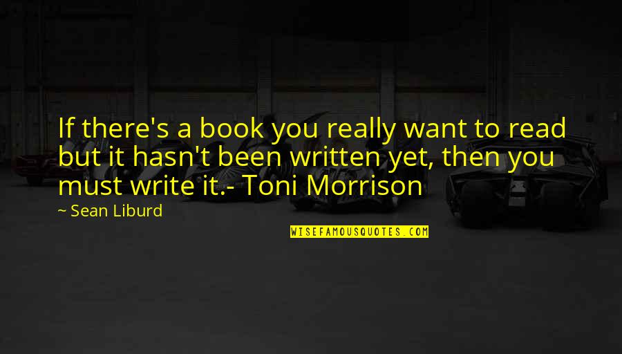 Toni Morrison's Quotes By Sean Liburd: If there's a book you really want to