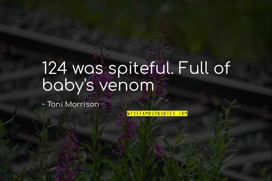 Toni Morrison's Quotes By Toni Morrison: 124 was spiteful. Full of baby's venom