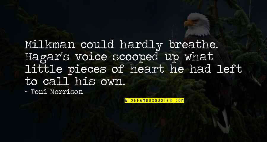 Toni Morrison's Quotes By Toni Morrison: Milkman could hardly breathe. Hagar's voice scooped up