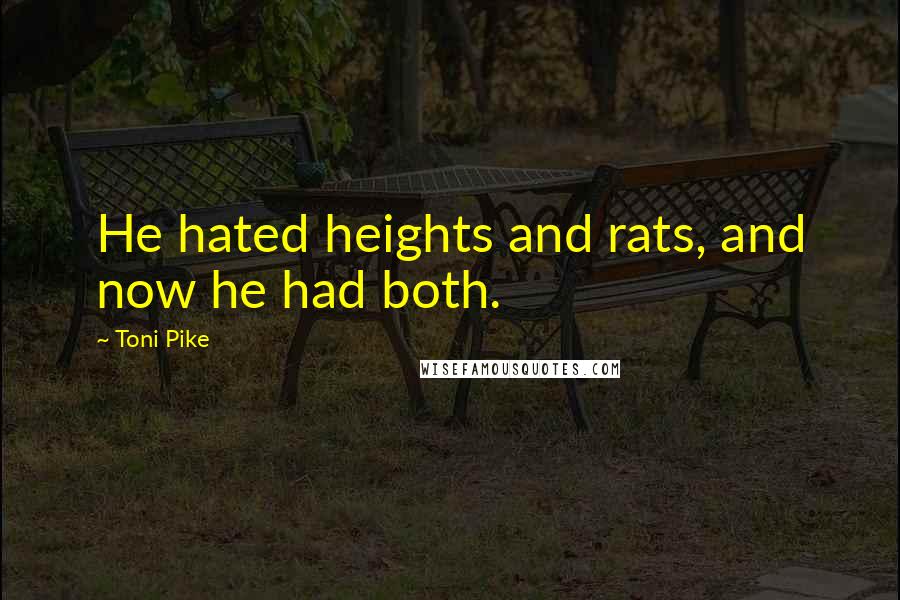 Toni Pike quotes: He hated heights and rats, and now he had both.